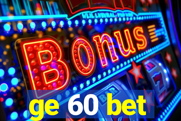 ge 60 bet